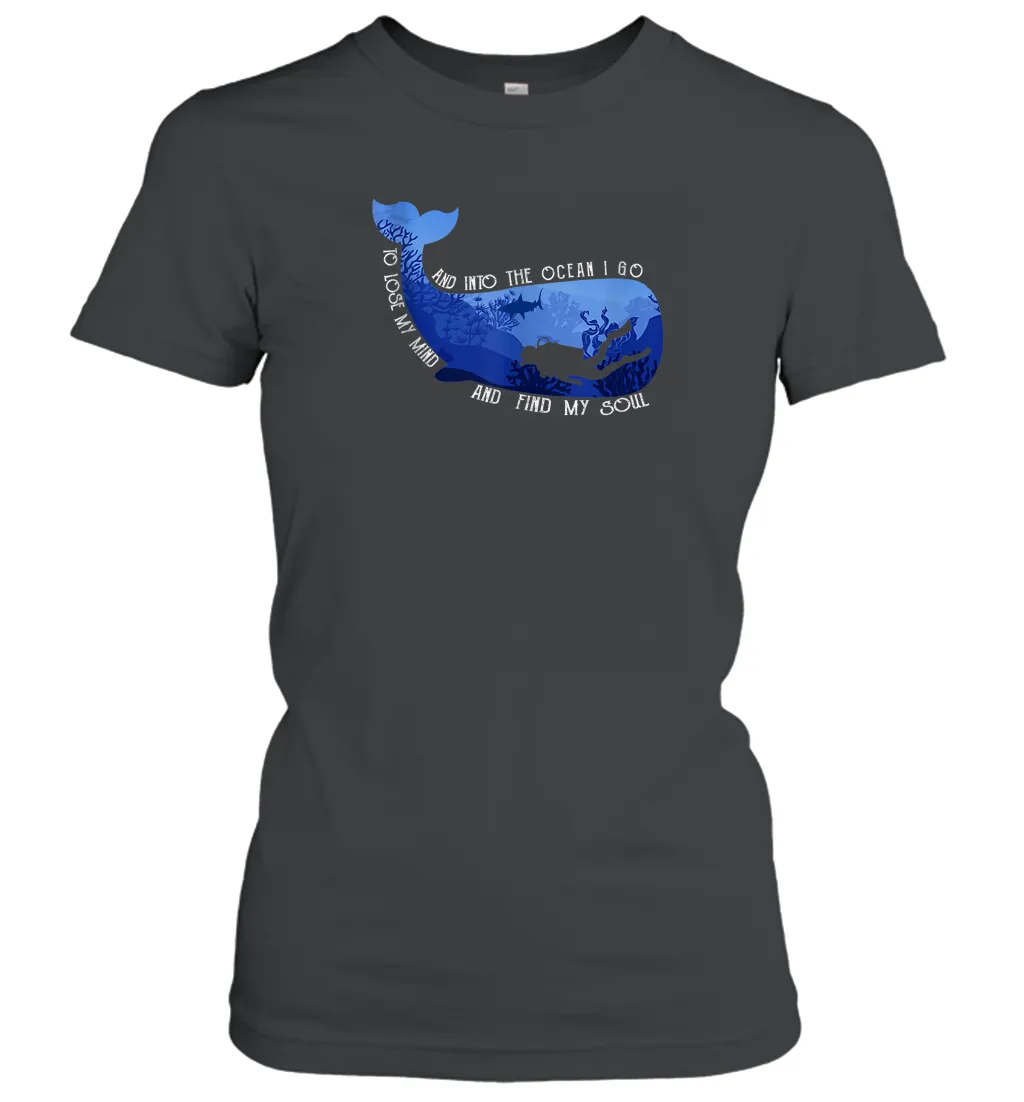 And Into The Ocean I Go To Lose My Mind And Find My Soul Gifts Women Cotton T-Shirt